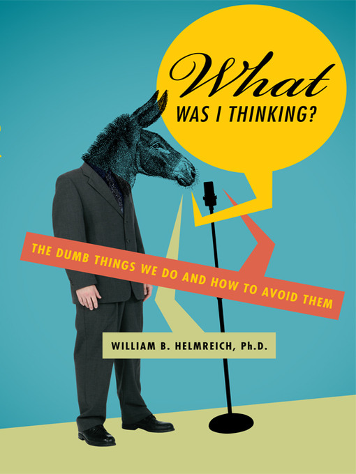 Title details for What Was I Thinking! by William B. Helmreich - Available